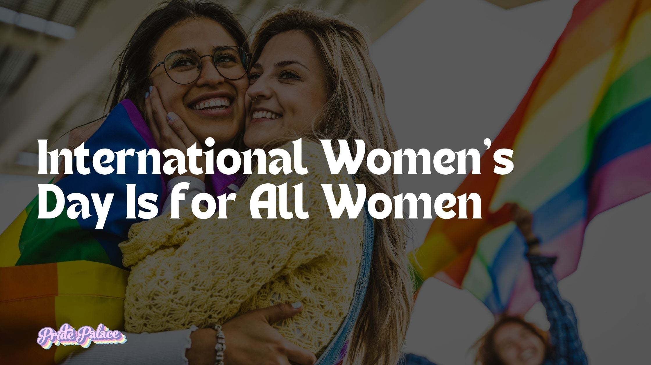 International Women’s Day Is for All Women
