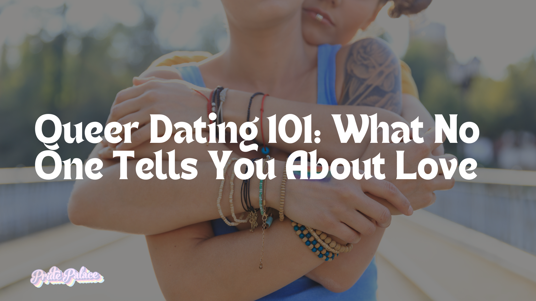 💘 Queer Dating 101: What No One Tells You About Love, Labels & Navigating LGBTQ+ Relationships