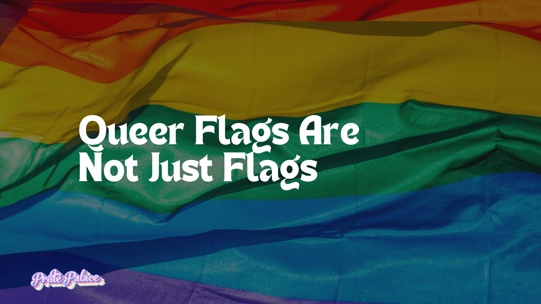Queer Flags Are Not Just Flags