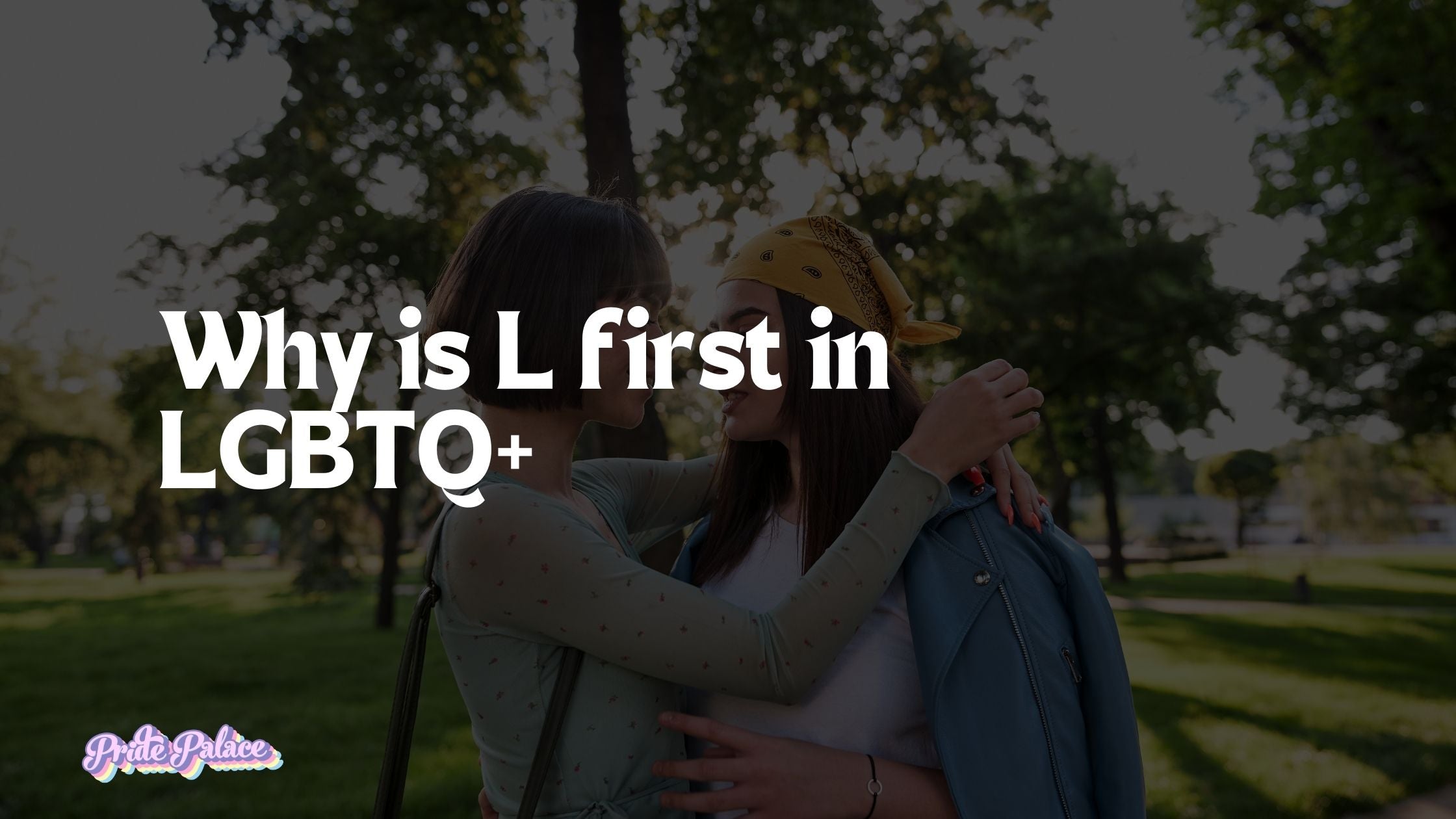 Why Is the “L” First in LGBTQ+?
