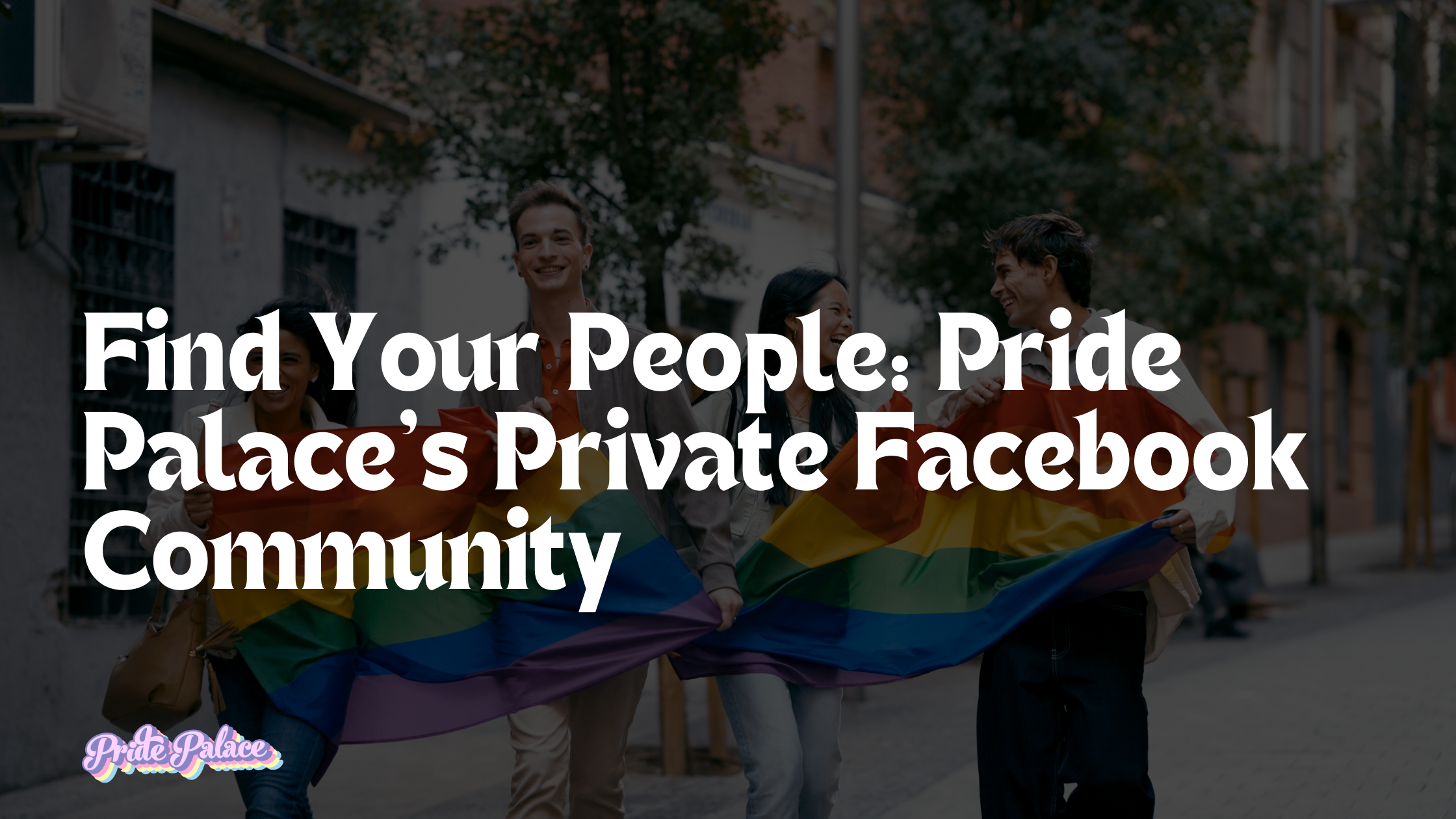 Find Your People: Pride Palace’s Private Facebook Community